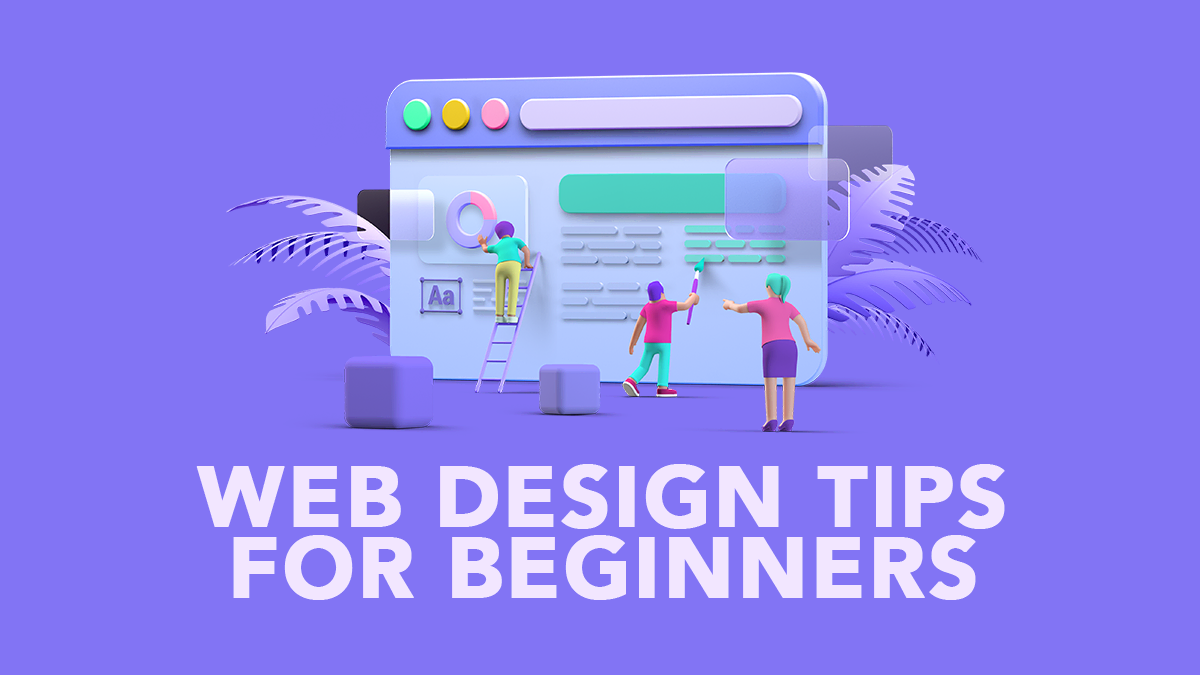 Web Design Tips for Beginners: All You Need To Know